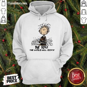 Funny Charlie Brown Be You The World Will Adjust Hoodie - Design by handstee.com