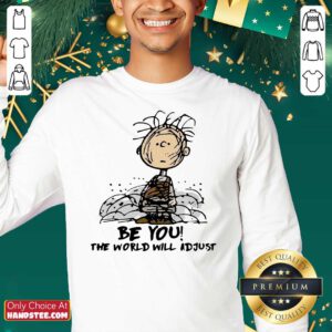 Funny Charlie Brown Be You The World Will Adjust Sweatshirt - Design by handstee.com