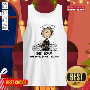 Funny Charlie Brown Be You The World Will Adjust Tank Top - Design by handstee.com