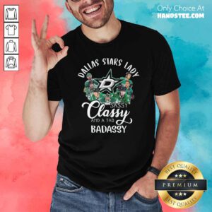 Funny Dallas Stars Lady Sassy Classy And A Tad Badassy Shirt - Design by handstee.com