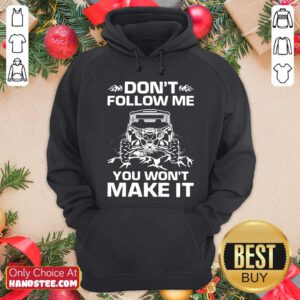 Funny Dont Follow Me You Wont Make It Hoodie