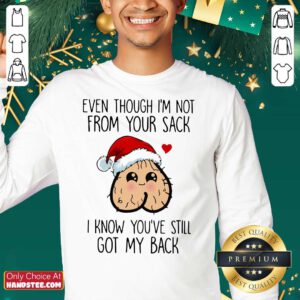 Even Though I’m Not From Your Sack I Know You’ve Still Got My Back Christmas Sweatshirt- Design By Handstee.com