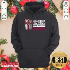 Funny Firefighters Fear Only God No Others Hoodie - Design by handstee.com