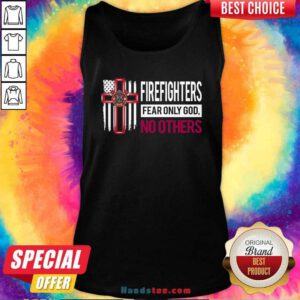 Funny Firefighters Fear Only God No Others Tank Top - Design by handstee.com