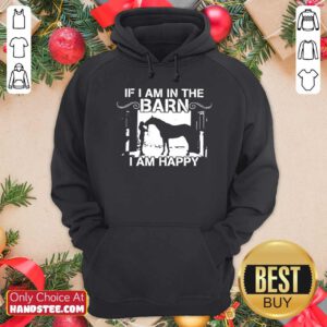 Horse Girl If I Am In The Barn I Am Happy Hoodie- Design By Handstee.com
