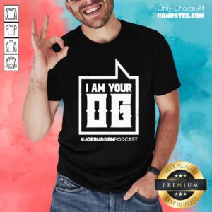 I Am Your Og #Joe Budden Podcast Shirt- Design By Handstee.com