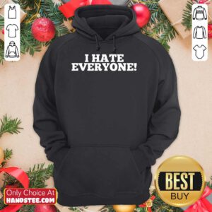 I Hate Everyone Saying Hoodie- Design By Handstee.com