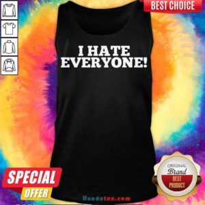 I Hate Everyone Saying Tank-Top- Design By Handstee.com