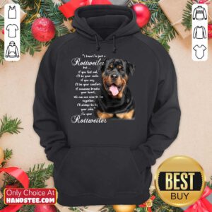 I Know I’m Just A Rottweiler But If You Feel Sad I’ll Be Your Smile If You Cry Hoodie- Design By Handstee.com