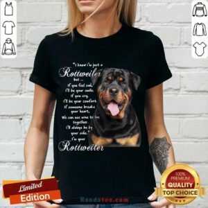 I Know I’m Just A Rottweiler But If You Feel Sad I’ll Be Your Smile If You Cry V-neck- Design By Handstee.com