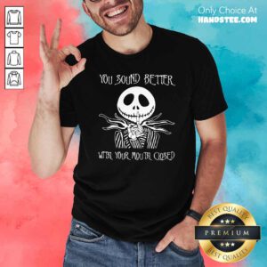Funny Jack Skellington You Sound Better With Your Mouth Closed Shirt - Design by handstee.com