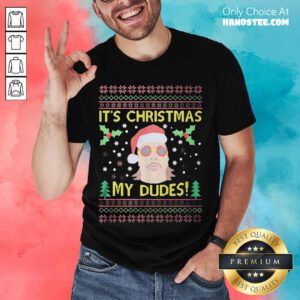 Jimmy Here It's Christmas My Dudes Ugly Christmas Shirt- Design By Handstee.com