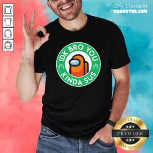 Orange Among Us Idk Bro You Kinda Sus Shirt- Design By Handstee.com