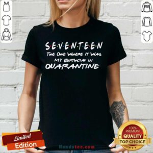 Funny Seventeen The One Where It Was My Birthday In Quarantine V-neck - Design by handstee.com