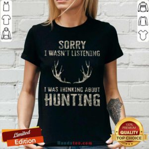 Sorry I Wasn’t Listening I Was Thinking About Hunting V-neck- Design By Handstee.com