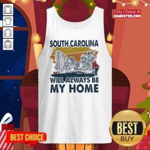 Funny South Carolina Will Always Be My Home Vintage Tank Top