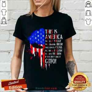 This Is America We Eat Meat We Drink Beer We Own Guns We Speak English We Love Freedom If You Don’t Like It Gtfo V-neck- Design By Handstee.com