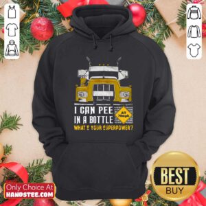Funny Trucker I Can Pee In A Bottle What Is Your Superpower Hoodie - Design by handstee.com