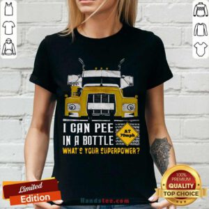 Funny Trucker I Can Pee In A Bottle What Is Your Superpower V-neck - Design by handstee.com