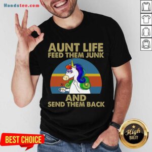 Unicorn Aunt Life Feed Them Junk And Send Them Back Shirt- Design By Handstee.com