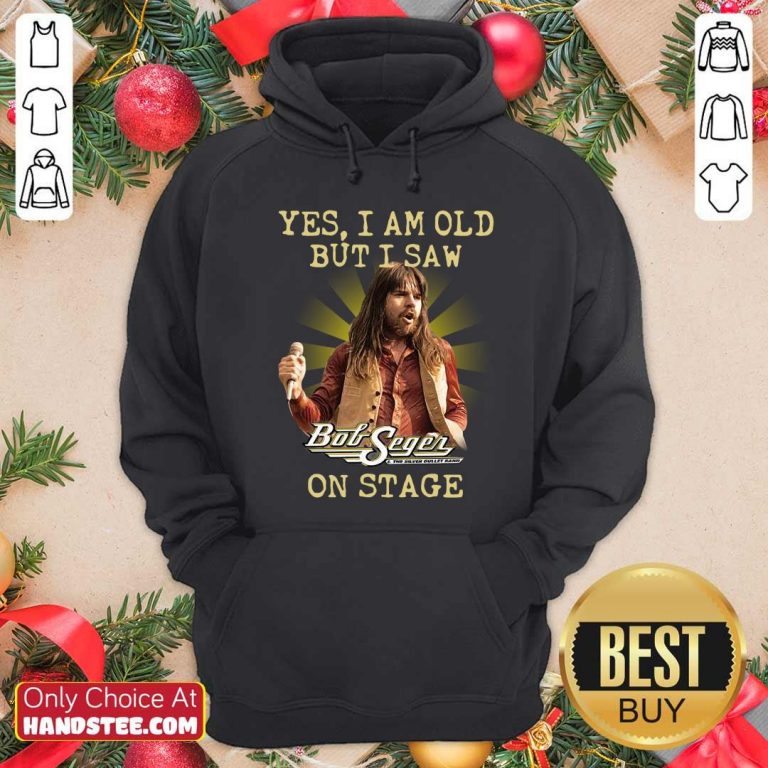 Funny Yes I Am Old But I Saw Bob Seger On Stage Hoodie - Design by handstee.com