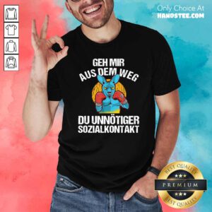 Geh Mir Aus Dem Weg Du Unnötiger Sozialkontakt Lustiges Shirt - Design by handstee.com
