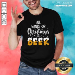 Good All Wants For Christmas Is Beer Shirt - Design by handstee.com