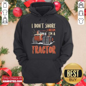 I Don’t Snore I Dream That I’m A Tractors Hoodie- Design By Handstee.com