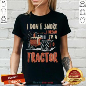 I Don’t Snore I Dream That I’m A Tractors V-neck- Design By Handstee.com