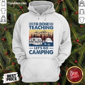Good Im Done Teaching Lets Go Camping Vintage Retro Hoodie - Design by handstee.com