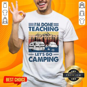 Good Im Done Teaching Lets Go Camping Vintage Retro Shirt - Design by handstee.com
