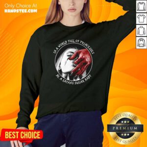Good In A World Full Of Princesses Be A Satans Sugar Baby Sweatshirt - Design by handstee.com