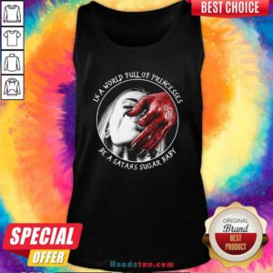 Good In A World Full Of Princesses Be A Satans Sugar Baby Tank Top - Design by handstee.com