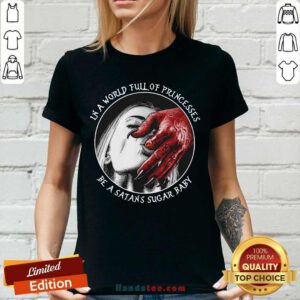 Good In A World Full Of Princesses Be A Satans Sugar Baby V-neck - Design by handstee.com