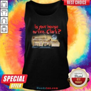 Good Is Your House On Fire Clark Christmas Vacation Tank Top- Design by handstee.com