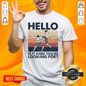Good Muay Thai Hello Is It Knee You’re Looking For Vintage Shirt - Design by handstee.com