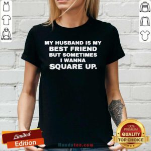 My Husband Is My Best Friend But Sometimes I Wanna Square Up V-neck- Design By Handstee.com