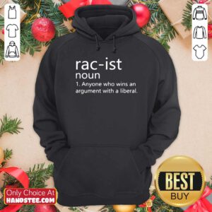 Good Racist Noun Anyone Who Wins An Argument With A Liberal Hoodie - Design by handstee.com