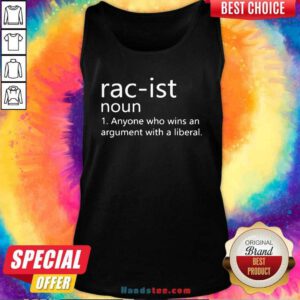 Good Racist Noun Anyone Who Wins An Argument With A Liberal Tank Top - Design by handstee.com