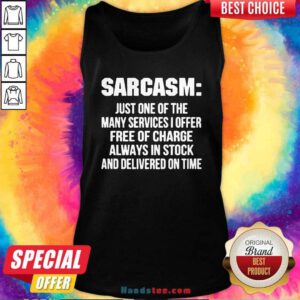 Good Sarcasm Just One Of The Many Services I Offer Free Of Charge Tank Top - Design by handstee.com