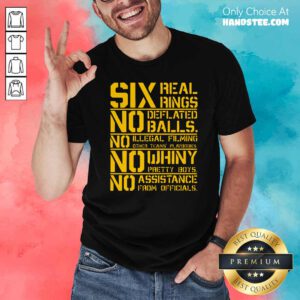 Good Six Real Rings No Deflated Balls No Illegal Filming Shirt - Design by handstee.com