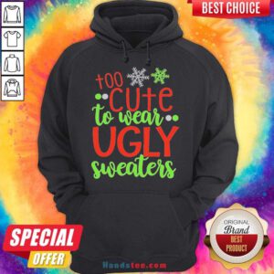 Too Cute To Wear Ugly Sweater Christmas Hoodie- Design By Handstee.com