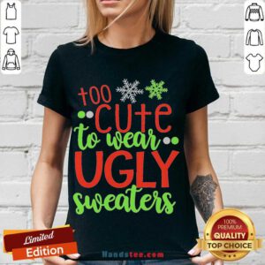 Too Cute To Wear Ugly Sweater Christmas V-neck- Design By Handstee.com