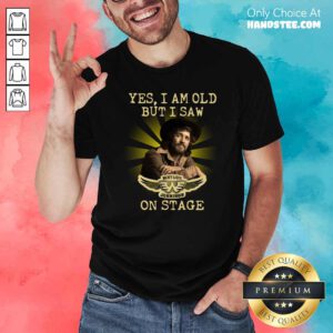 Good Yes I Am Old But I Saw Waylon Jennings On Stage Shirt - Design by handstee.com