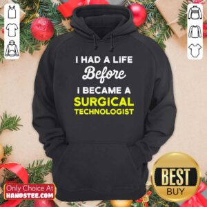I Had A Life Before I Became A Surgical Technologist Scrub Tech Hoodie - Design by handstee.com