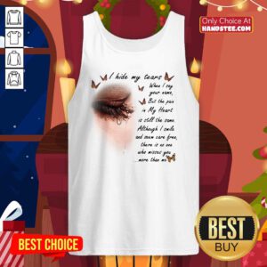 I Hide My Tears When I Say Your Name But The Pain My Heart Is Still The Same Although I Smile And Seem Carefree Tank Top - Design by handstee.com