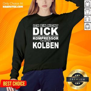 Ich Bin Nicht Dick Ich Habe Nur Einen Groben Kompressor Fur Meinen Kolben Sweatshirt - Design by handstee.com
