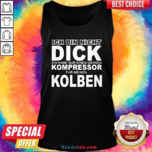 Ich Bin Nicht Dick Ich Habe Nur Einen Groben Kompressor Fur Meinen Kolben Tank Top - Design by handstee.com