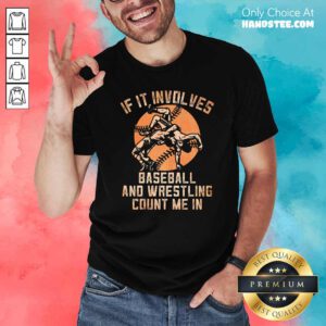 If It Involves Baseball And Wrestling Count Me In Shirt - Design by handstee.com