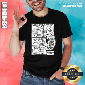 It Takes A Pet Like No Problem Not Afraid At All That’s A Great Cat Right There Shirt - Design by handstee.com